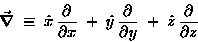 \begin{displaymath}\Grad \; \equiv \; \hat{x} \, {\partial \over \partial x}
\ . . . 
 . . .  \partial y}
\; + \; \hat{z} \, {\partial \over \partial z}
\end{displaymath}