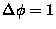 $\Delta \phi = 1$