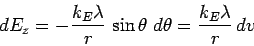 \begin{displaymath}
dE_z = - {k_E \lambda \over r} \, \sin \theta \; d\theta
= {k_E \lambda \over r} \, dv
\end{displaymath}