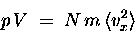 \begin{displaymath}p \, V \; = \; N \, m \, \langle v_x^2 \rangle
\end{displaymath}