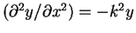 $\left( \partial^2 y / \partial x^2 \right) = - k^2 y$