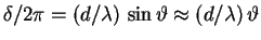 $\delta/2\pi = (d/\lambda) \, \sin \vartheta
\approx (d/\lambda) \, \vartheta$