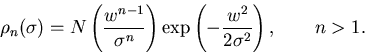 \begin{displaymath}\rho _{n}(\sigma )=N\left( \frac{w^{n-1}}{\sigma ^{n}}\right) \exp \left( -%
\frac{w^{2}}{2\sigma ^{2}}\right) ,\qquad n>1.
\end{displaymath}