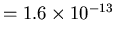 $ = 1.6 \times 10^{-13}$