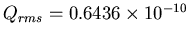 $Q_{rms} = 0.6436 \times 10^{-10}$