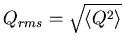 $Q_{rms} = \sqrt{\langle Q^2 \rangle}$