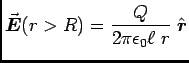 $ {\displaystyle \vec{\mbox{\boldmath$E$\unboldmath}}(r > R)
= {Q \over 2 \pi \epsilon_0 \ell \; r} \; \hat{\mbox{\boldmath$r$\unboldmath}}}$