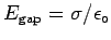 $E_{\rm gap} = \sigma/\epsilon_\circ $