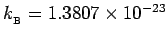 $k_{_{\rm B}} = 1.3807 \times 10^{-23}$