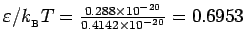 $\varepsilon/k_{_{\rm B}}T = {0.288 \times 10^{-20}
\over 0.4142 \times 10^{-20}} = 0.6953$