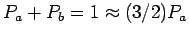 $P_a + P_b = 1 \approx (3/2)P_a$