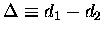 $\Delta \equiv d_1 - d_2$