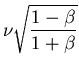 ${\displaystyle \nu \sqrt{1 - \beta \over 1 + \beta} }$