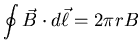 ${\displaystyle \oint \vec{B} \cdot d\vec{\ell} = 2\pi r B }$