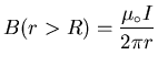 ${\displaystyle B(r>R) = {\mu_\circ I \over 2 \pi r} }$