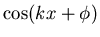 $\cos (kx + \phi)$