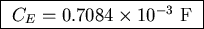 \fbox{ $C_E = 0.7084 \times 10^{-3}$\space F }