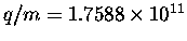 $q/m = 1.7588 \times 10^{11}$