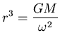 ${\displaystyle r^3 = {GM \over \omega^2} }$