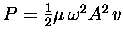 $P = {1\over2} \mu \, \omega^2 A^2 \, v$